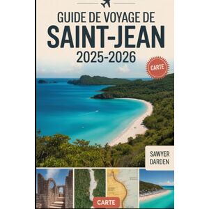 Darden, Sawyer Guide de voyage de Saint-Jean 2025-2026: Explorez Trunk Bay, Cinnamon Bay, Annaberg Plantation, Reef Bay Trail, Cruz Bay et plus encore : un guide ... John's, la plongée en apnée, la randonnée... Darden, Sawyer Guide de voyage de Saint-Jean 2025-2026: Explorez Trunk Bay, Cinnamon Bay, Annaberg Plantation, Reef Bay Trail, Cruz Bay et plus encore : un guide ... John's, la plongée en apnée, la randonnée...