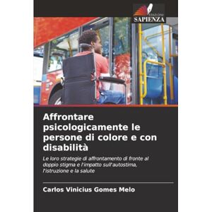Melo, Carlos Vinicius Gomes Affrontare psicologicamente le persone di colore e con disabilità: Le loro strategie di affrontamento di fronte al doppio stigma e l'impatto sull'autostima, l'istruzione e la salute Melo, Carlos Vinicius Gomes Affrontare psicologicamente le persone di colore e con disabilità: Le loro strategie di affrontamento di fronte al doppio stigma e l'impatto sull'autostima, l'istruzione e la salute