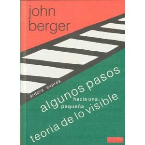 Berger, John Algunos pasos hacia una pequeña teoría de lo visible Berger, John Algunos pasos hacia una pequeña teoría de lo visible