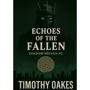 Oakes, Tim Shadow Breach: Book 2: Echoes of the Fallen Oakes, Tim Shadow Breach: Book 2: Echoes of the Fallen