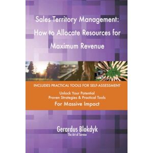 Gerardus Blokdyk - The Art of Service Sales Territory Management: How to Allocate Resources for Maximum Revenue Gerardus Blokdyk - The Art of Service Sales Territory Management: How to Allocate Resources for Maximum Revenue