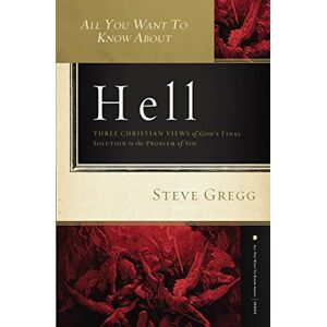 Gregg, Steve All You Want To Know Abt Hell: Three Christian Views of God's Final Solution to the Problem of Sin (All You Want to Know about) Gregg, Steve All You Want To Know Abt Hell: Three Christian Views of God's Final Solution to the Problem of Sin (All You Want to Know about)
