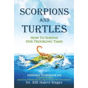 Halevi Singer, Dr. Bill Scorpions and Turtles Personal Workbook #10: Cooperation Magical Thinking Commitment Attachment (Scorpions and Turtles Personal Growth) Halevi Singer, Dr. Bill Scorpions and Turtles Personal Workbook #10: Cooperation Magical Thinking Commitment Attachment (Scorpions and Turtles Personal Growth)