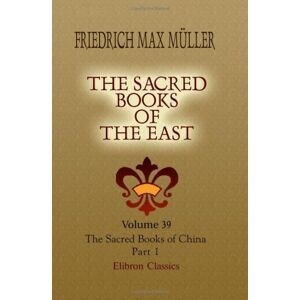 Müller, Friedrich Max The Sacred Books of the East: Volume 39. The Sacred Books of China. The Texts of Tâoism. Part 1 Müller, Friedrich Max The Sacred Books of the East: Volume 39. The Sacred Books of China. The Texts of Tâoism. Part 1