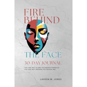 JONES, MS LAVEDA M FIRE BEHIND THE FACE 30-DAY JOURNAL JONES, MS LAVEDA M FIRE BEHIND THE FACE 30-DAY JOURNAL