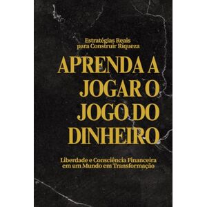 Steiner, W. Aprenda a Jogar o Jogo do Dinheiro: Estratégias Reais para Construir Riqueza, Liberdade e Consciência Financeira em um Mundo em Transformação Steiner, W. Aprenda a Jogar o Jogo do Dinheiro: Estratégias Reais para Construir Riqueza, Liberdade e Consciência Financeira em um Mundo em Transformação