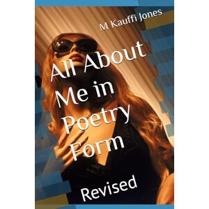 Jones, M Kauffi All About Me in Poetry Form: Revised Jones, M Kauffi All About Me in Poetry Form: Revised