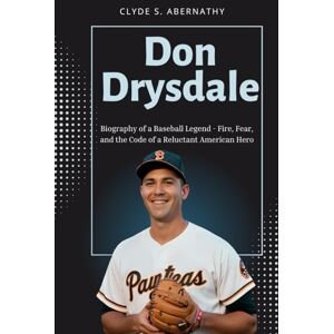 Abernathy, Clyde S. Don Drysdale: Biography of a Baseball Legend Fire, Fear, and the Code of a Reluctant American Hero Abernathy, Clyde S. Don Drysdale: Biography of a Baseball Legend Fire, Fear, and the Code of a Reluctant American Hero