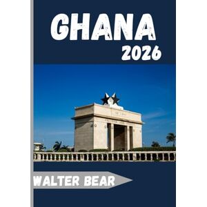 Bear, Walter Ghana travel guide 2026: A West African Treasure of Culture, Heritage, and Warmth Bear, Walter Ghana travel guide 2026: A West African Treasure of Culture, Heritage, and Warmth