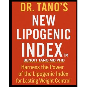 TANO MD PHD, BENOIT Dr. Tano’s New Lipogenic Index™ (LI): The Missing Key to Lasting Weight Control A Functional & Orthomolecular Guide to Ranking Foods by Fat-Storage ... Obesity, and Optimizing Metabolic Health TANO MD PHD, BENOIT Dr. Tano’s New Lipogenic Index™ (LI): The Missing Key to Lasting Weight Control A Functional & Orthomolecular Guide to Ranking Foods by Fat-Storage ... Obesity, and Optimizing Metabolic Health
