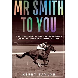 Taylor Mr Smith to You: A novel based on the true story of Australian jockey Bill Smith a life lived in secret Taylor Mr Smith to You: A novel based on the true story of Australian jockey Bill Smith a life lived in secret