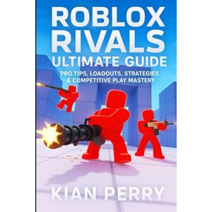 Perry, Kian Roblox Rivals Ultimate Guide: Pro Tips, Loadouts, Strategies & Competitive Play Mastery Perry, Kian Roblox Rivals Ultimate Guide: Pro Tips, Loadouts, Strategies & Competitive Play Mastery