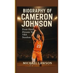 Lawson, Michael BIOGRAPHY OF CAMERON JOHNSON: From Hardwood Dreams To Nba Stardom Lawson, Michael BIOGRAPHY OF CAMERON JOHNSON: From Hardwood Dreams To Nba Stardom