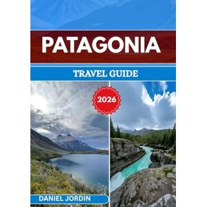 JORDIN, DANIEL PATAGONIA TRAVEL GUIDE 2026: “Journey Through the Untamed Wilderness of South America’s Last Frontier” JORDIN, DANIEL PATAGONIA TRAVEL GUIDE 2026: “Journey Through the Untamed Wilderness of South America’s Last Frontier”