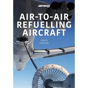 Gibson Air-to-Air Refuelling Aircraft (Modern Military Aircraft Series) Gibson Air-to-Air Refuelling Aircraft (Modern Military Aircraft Series)