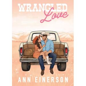 Einerson, Ann Wrangled Love: A Single Dad, Nanny, Cowboy Romance (Silver Saddle Ranch) Einerson, Ann Wrangled Love: A Single Dad, Nanny, Cowboy Romance (Silver Saddle Ranch)