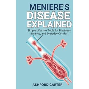 CARTER, ASHFOR MENIERE’S DISEASE EXPLAINED: Simple Lifestyle Tools for Dizziness, Balance, and Everyday Comfort CARTER, ASHFOR MENIERE’S DISEASE EXPLAINED: Simple Lifestyle Tools for Dizziness, Balance, and Everyday Comfort