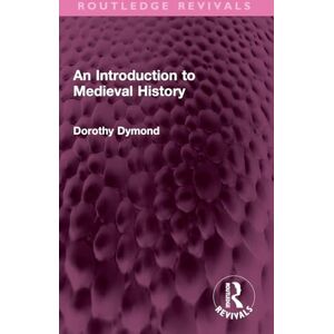 Dymond, Dorothy An Introduction to Medieval History (Routledge Revivals) Dymond, Dorothy An Introduction to Medieval History (Routledge Revivals)