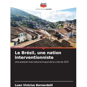 Vinicius Bernardelli, Luan Le Brésil, une nation interventionniste: Une analyse macroéconomique de la crise de 2015 Vinicius Bernardelli, Luan Le Brésil, une nation interventionniste: Une analyse macroéconomique de la crise de 2015