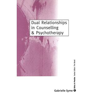 Syme, Gabrielle Dual Relationships in Counselling & Psychotherapy: Exploring the Limits (Ethics in Practice Series) Syme, Gabrielle Dual Relationships in Counselling & Psychotherapy: Exploring the Limits (Ethics in Practice Series)