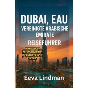 LINDMAN, EEVA DUBAI EAU VEREINIGTE ARABISCHE EMIRATE REISEFUHRER: Besuchen Sie das hochste Gebaude der Welt und das luxuriose Palm Jumeirah sowie das historische ... Fahidi um die Wustensafaris 2026 zu erleben LINDMAN, EEVA DUBAI EAU VEREINIGTE ARABISCHE EMIRATE REISEFUHRER: Besuchen Sie das hochste Gebaude der Welt und das luxuriose Palm Jumeirah sowie das historische ... Fahidi um die Wustensafaris 2026 zu erleben