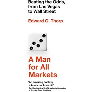 Thorp, Edward O. A Man for All Markets: Beating the Odds, from Las Vegas to Wall Street Thorp, Edward O. A Man for All Markets: Beating the Odds, from Las Vegas to Wall Street