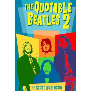 Robinson Quotable Beatles 2: More Opinions, Thoughts, and Commentary from (and About) the Fab Four (The Quotable Beatles) Robinson Quotable Beatles 2: More Opinions, Thoughts, and Commentary from (and About) the Fab Four (The Quotable Beatles)