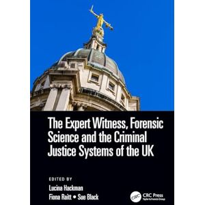 The Expert Witness, Forensic Science, and the Criminal Justice Systems of the UK The Expert Witness, Forensic Science, and the Criminal Justice Systems of the UK