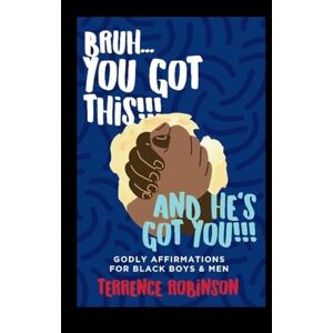 Robinson Bruh....You Got This!!! And He's Got You!!: Godly Affirmations For Black Boys & Men Robinson Bruh....You Got This!!! And He's Got You!!: Godly Affirmations For Black Boys & Men