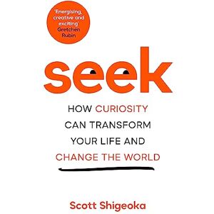 Scott Seek: How Curiosity Can Transform Your Life and Change the World Scott Seek: How Curiosity Can Transform Your Life and Change the World