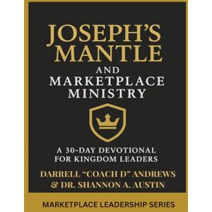 Andrews, Darrell "Coach D" Joseph's Mantle and Marketplace Ministry: a 30-Day Devotional for Kingdom Leaders: 30-Day Devotional for Marketplace Ministry I Prophetic Leadership I Kingdom Entrepreneur I Corporate Professionals Andrews, Darrell "Coach D" Joseph's Mantle and Marketplace Ministry: a 30-Day Devotional for Kingdom Leaders: 30-Day Devotional for Marketplace Ministry I Prophetic Leadership I Kingdom Entrepreneur I Corporate Professionals
