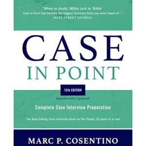 Cosentino, Marc Patrick Case in Point 12: Complete Case Interview Preparation Cosentino, Marc Patrick Case in Point 12: Complete Case Interview Preparation