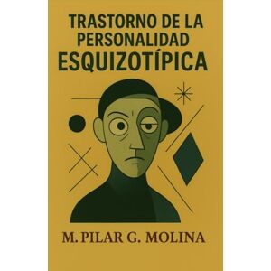 G. Molina, M. Pilar Trastorno de la Personalidad Esquizotípica: Neurociencia, Psicopatología y Modelos Dimensionales. Viñetas de Psicología. (Guía Clínica de los Trastornos de la Personalidad) G. Molina, M. Pilar Trastorno de la Personalidad Esquizotípica: Neurociencia, Psicopatología y Modelos Dimensionales. Viñetas de Psicología. (Guía Clínica de los Trastornos de la Personalidad)