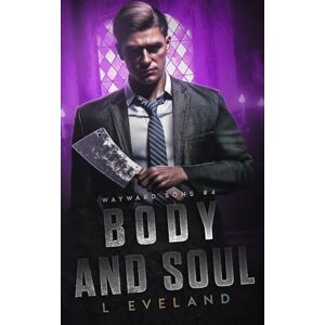 Eveland, L Body and Soul: A Dark MM Romance (Wayward Sons) Eveland, L Body and Soul: A Dark MM Romance (Wayward Sons)