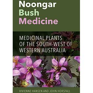 Horsfall, John Noongar Bush Medicine: Medicinal Plants of the South-West of Western Australia Horsfall, John Noongar Bush Medicine: Medicinal Plants of the South-West of Western Australia