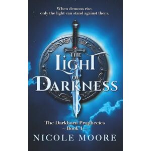 Moore, Mrs Nicole The Light of Darkness Moore, Mrs Nicole The Light of Darkness