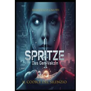 Gnutti, Francesco Spritze: Il codice del Silenzio Gnutti, Francesco Spritze: Il codice del Silenzio