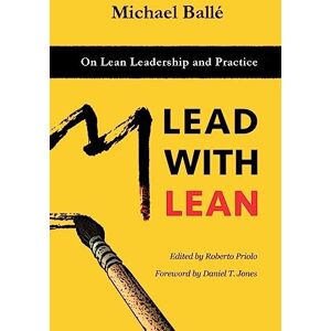 Balle, Michael Lead with Lean: On Lean Leadership and Practice Balle, Michael Lead with Lean: On Lean Leadership and Practice