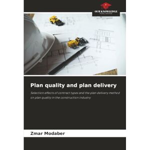 Modaber, Zmar Plan quality and plan delivery: Selection effects of contract types and the plan delivery method on plan quality in the construction industry Modaber, Zmar Plan quality and plan delivery: Selection effects of contract types and the plan delivery method on plan quality in the construction industry