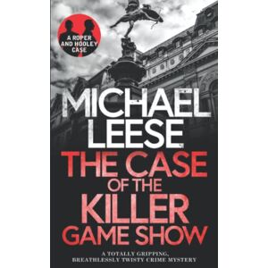 LEESE, MICHAEL THE CASE OF THE KILLER GAMESHOW a totally gripping, breathlessly twisty crime mystery: 5 (Detective Roper and Hooley Mysteries) LEESE, MICHAEL THE CASE OF THE KILLER GAMESHOW a totally gripping, breathlessly twisty crime mystery: 5 (Detective Roper and Hooley Mysteries)
