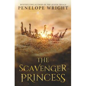 Wright, Penelope The Scavenger Princess: 1 Wright, Penelope The Scavenger Princess: 1