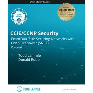 Lammle, Todd CCIE/CCNP Security Exam 300-710: Securing Networks with Cisco Firepower (SNCF): Volume I (Todd Lammle Authorized Study Guides) Lammle, Todd CCIE/CCNP Security Exam 300-710: Securing Networks with Cisco Firepower (SNCF): Volume I (Todd Lammle Authorized Study Guides)