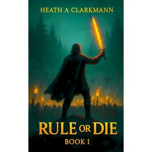 A. Clarkmann, Heath Rule or Die: A LitRPG Adventure: 1 A. Clarkmann, Heath Rule or Die: A LitRPG Adventure: 1