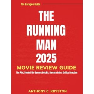 Kryston, Anthony C. THE RUNNING MAN 2025 MOVIE REVIEW GUIDE: The Plot, Behind-the-Scenes Details, Release Info & Critics Reaction Kryston, Anthony C. THE RUNNING MAN 2025 MOVIE REVIEW GUIDE: The Plot, Behind-the-Scenes Details, Release Info & Critics Reaction