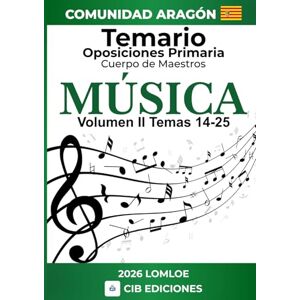 Ediciones, CIB Temario oposiciones Primaria MÚSICA Vol. 2: Cuerpo de Maestros 2026 ARAGÓN (Temario MÚSICA oposiciones de Primaria) Ediciones, CIB Temario oposiciones Primaria MÚSICA Vol. 2: Cuerpo de Maestros 2026 ARAGÓN (Temario MÚSICA oposiciones de Primaria)