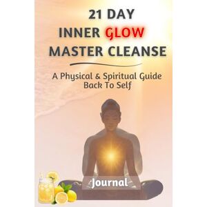 Morris, Sophia Glow 21 DAY INNER GLOW MASTER CLEANSE: A guided mind, body and spiritual reset cleanse that goes beyond diet and detox. It's the fast track back to self you didn't know you needed. Morris, Sophia Glow 21 DAY INNER GLOW MASTER CLEANSE: A guided mind, body and spiritual reset cleanse that goes beyond diet and detox. It's the fast track back to self you didn't know you needed.