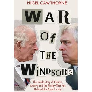 Cawthorne, Nigel War of the Windsors: The Inside Story of Charles, Andrew and the Rivalry That Has Defined the Royal Family Cawthorne, Nigel War of the Windsors: The Inside Story of Charles, Andrew and the Rivalry That Has Defined the Royal Family