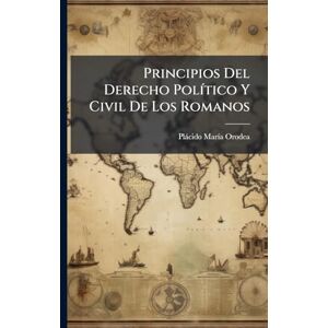 Orodea, Plàcido Marã-A Principios Del Derecho PolÃ-tico Y Civil De Los Romanos Orodea, Plàcido Marã-A Principios Del Derecho PolÃ-tico Y Civil De Los Romanos