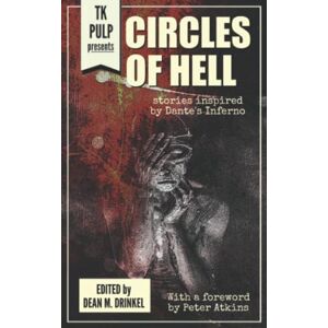 Drinkel, Dean M. Circles of Hell: Stories Inspired by Dante's Inferno Drinkel, Dean M. Circles of Hell: Stories Inspired by Dante's Inferno