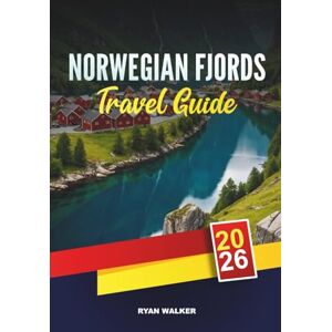 WALKER, RYAN NORWEGIAN FJORDS TRAVEL GUIDE 2026: Scenic Cruises, Geirangerfjord & Nærøyfjord, Hiking Adventures, Northern Lights & Picturesque Villages WALKER, RYAN NORWEGIAN FJORDS TRAVEL GUIDE 2026: Scenic Cruises, Geirangerfjord & Nærøyfjord, Hiking Adventures, Northern Lights & Picturesque Villages